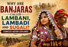 Why Are Banjaras Called Lambani, Lambadi and Sugali? Complete History Explained
