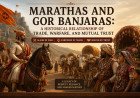 Marathas and Gor Banjaras: A Historical Relationship of Trade, Warfare, and Mutual Trust